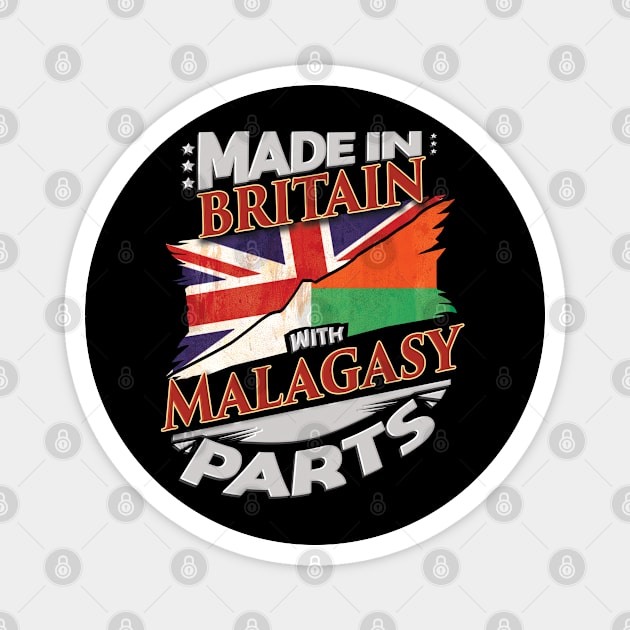 Made In Britain With Malagasy Parts - Gift for Malagasy From Madagascar Magnet by Country Flags